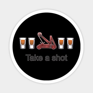 Take a shot! Magnet